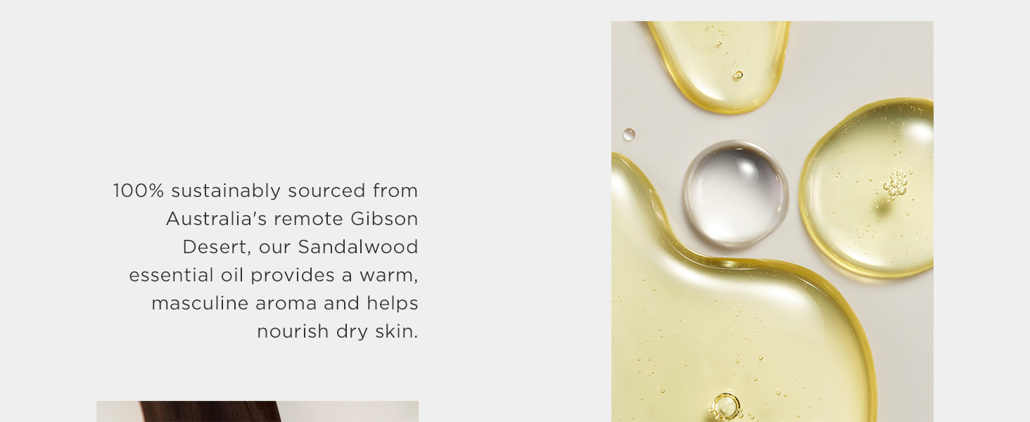 Our Sandalwood essential oil is sustainably sourced from Australia and helps nourish dry skin.