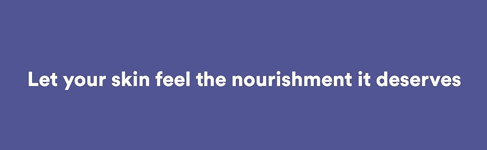Let your skin feel the nourishment it deserves