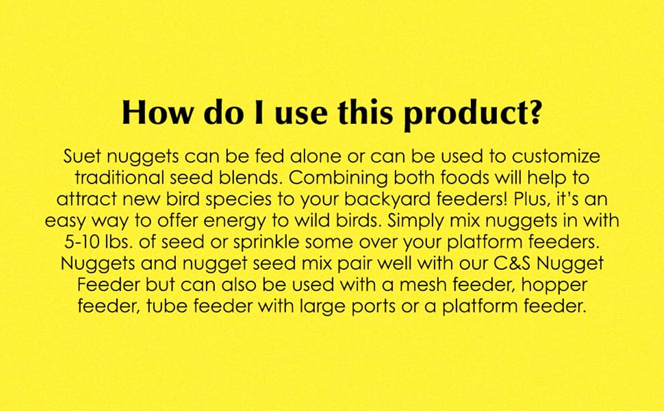 Suet nuggets can be fed alone or can be used to customize traditional seed blends
