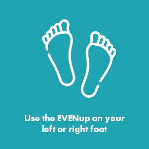 Use the EVENup on your left or right foot