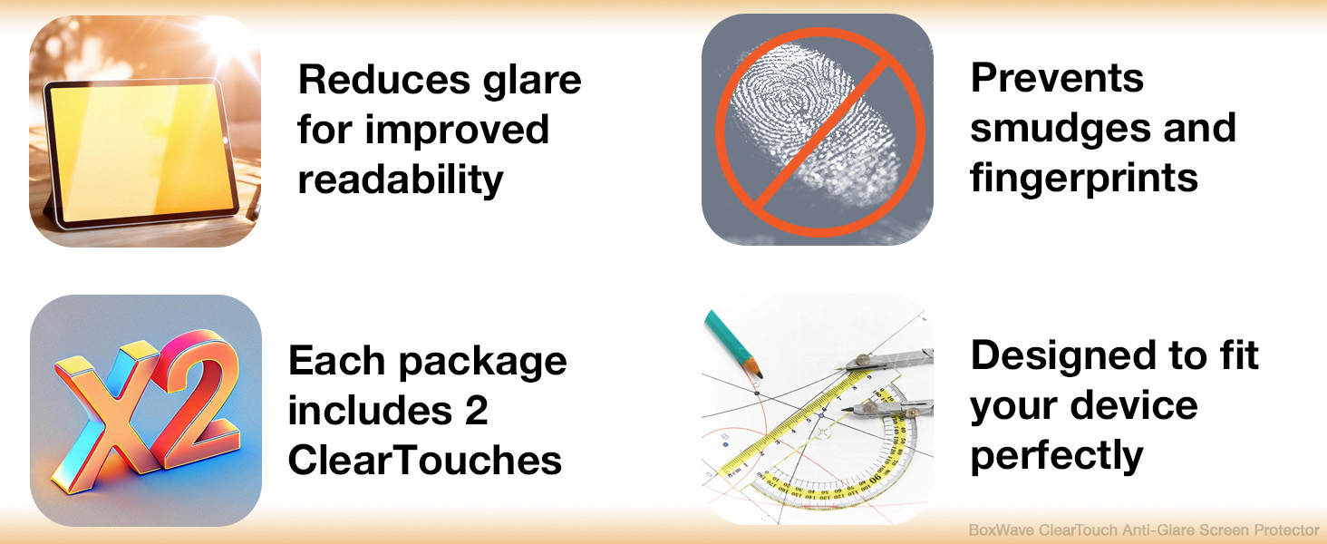 Features: Reduces glare, prevents smudges, includes 2 ClearTouches, Precisely manufactured