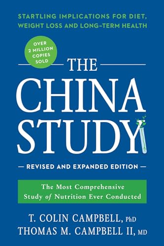 The China Study: Revised and Expanded Edition: The Most Comprehensive Study of Nutrition Ever Conducted and the Startling Implications for Diet