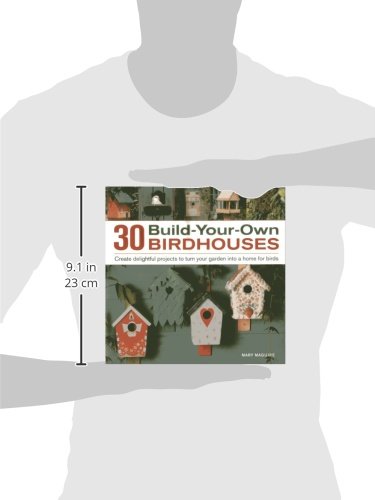 30 Build-Your-Own Birdhouses: Create Delightful Projects to Turn Your Garden Into a Home for Birds