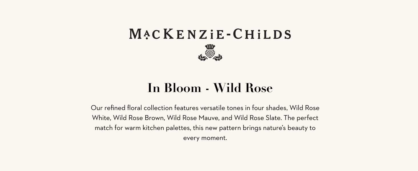 Mackenzie-Childs logo on beige background, text about Wild Rose new floral pattern.