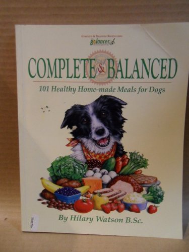 Complete and Balanced : 101 Healthy Home-Made Meals for Dogs