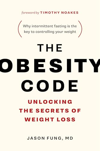 The Obesity Code: Unlocking the Secrets of Weight Loss (Why Intermittent Fasting Is the Key to Controlling Your Weight)