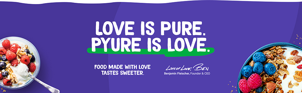 Love is pure. Pyure is love. Food made with love tastes sweeter.