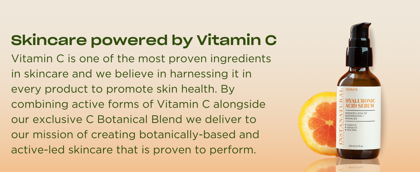 Vitamin C, C Botanical Blend, most proven ingredient in skincare, proven to perform.