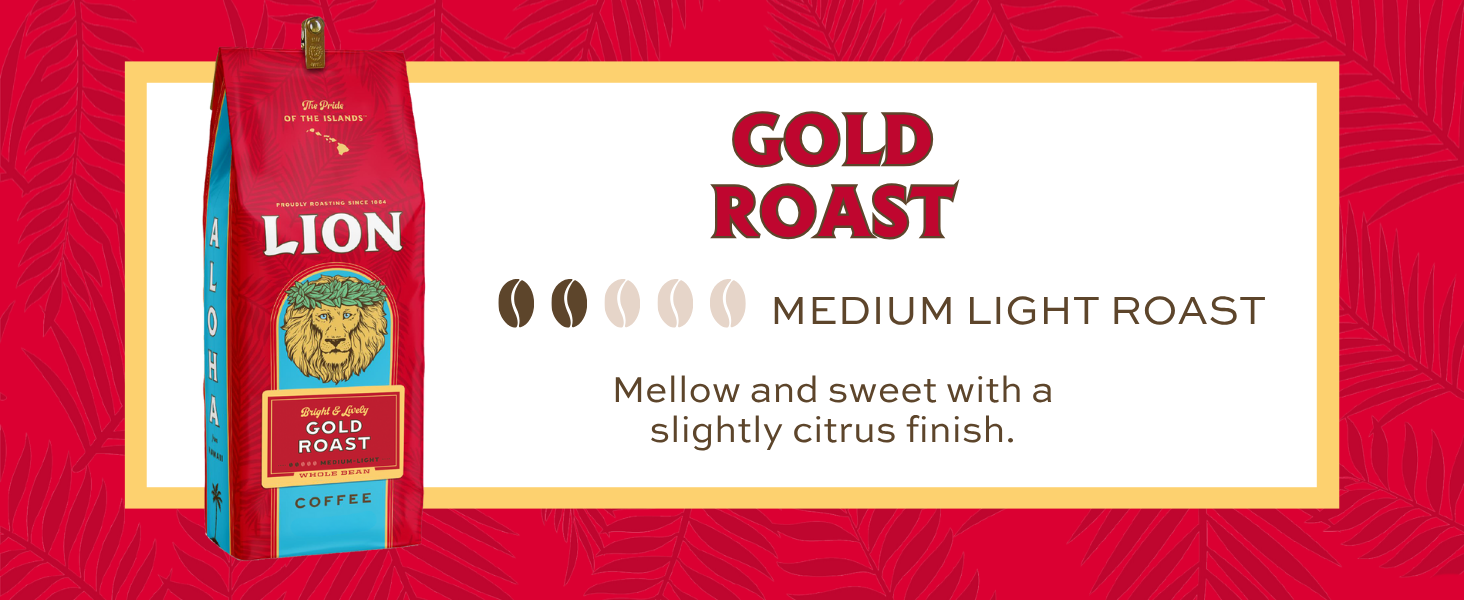 Gold Roast, Medium Light Roast, mellow, sweet with a slightly citrus finish.