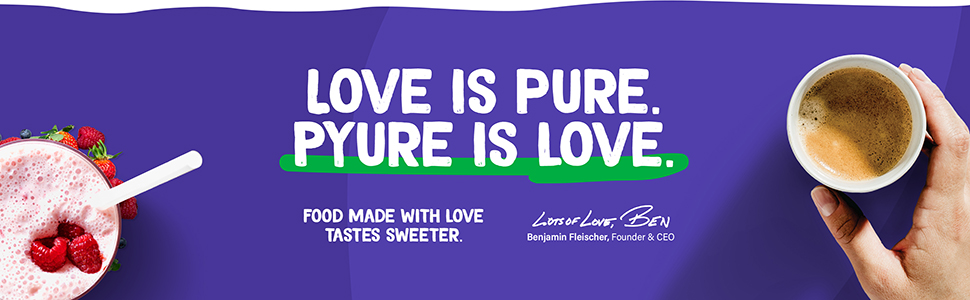 Love is pure. Pyure is love. Food made with love tastes sweeter.