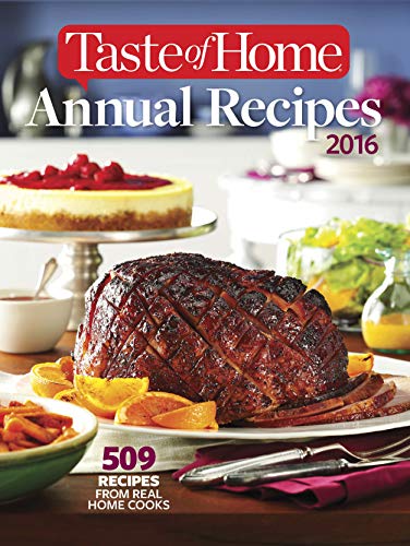 Taste of Home Annual Recipes 2016: 509 Recipes From Real Cooks