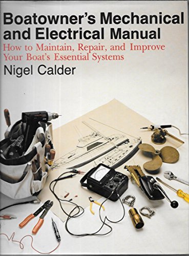 Boatowner's Mechanical and Electrical Manual: How to Maintain, Repair, and Improve Your Boat's Essential Systems