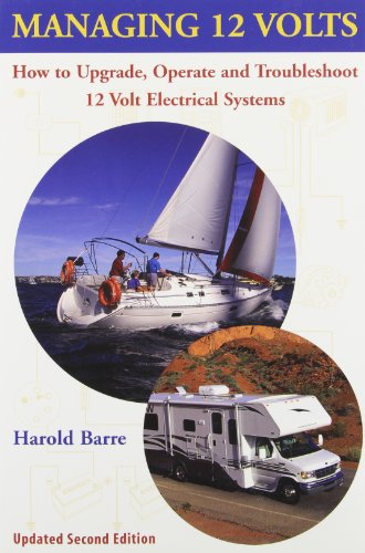 Managing 12 Volts: How to Upgrade, Operate, and Troubleshoot 12 Volt Electrical Systems