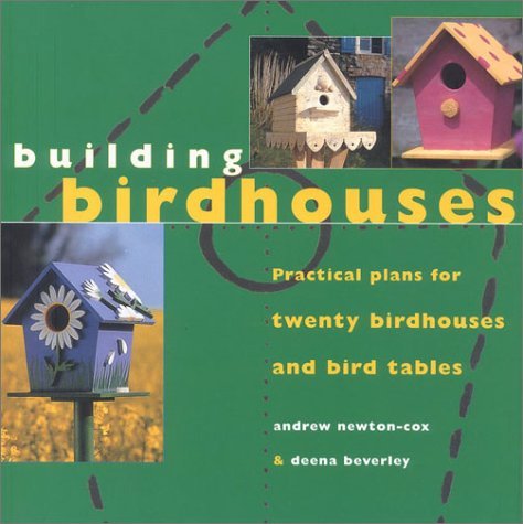 Building Birdhouses: Practical Plans for Twenty Birdhouses and Bird Tables