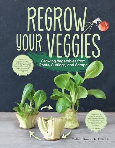 Regrow Your Veggies: Growing Vegetables from Roots, Cuttings, and Scraps (CompanionHouse Books) Sustainable Tips, Troubleshooting
