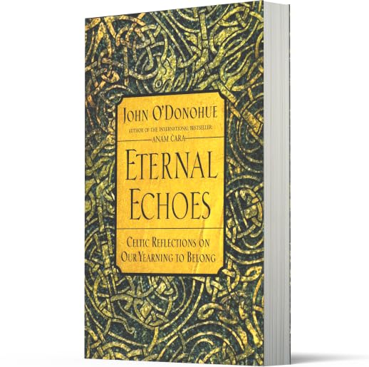 Eternal Echoes: Celtic Reflections on Our Yearning to Belong