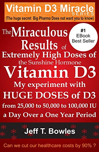 The Miraculous Results Of Extremely High Doses Of The Sunshine Hormone Vitamin D3 My Experiment With Huge Doses Of D3 From 25, 000 To 50, 000 To 100
