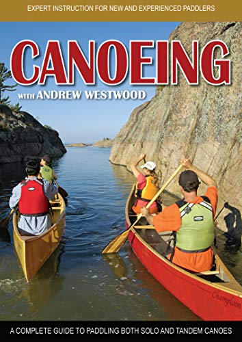 Canoeing with Andrew Westwood: Expert Instruction for New and Experienced Paddlers - Heliconia Press