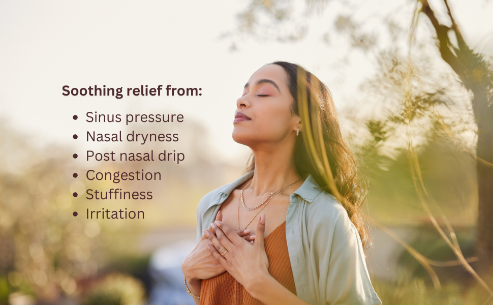 Relief from sinus pressure, nasal dryness, post nasal drip, congestion, stuffiness, and irritation