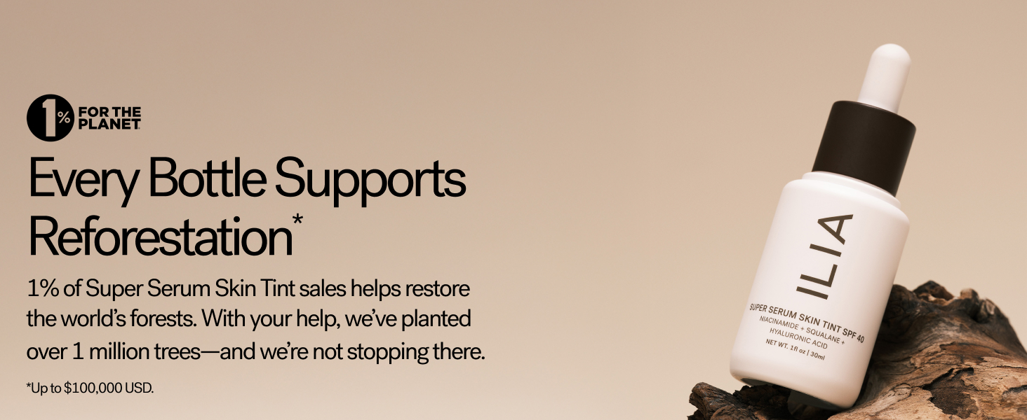 1% of every bottle of Super Serum Skin Tint supports reforestation. ILIA planted 1 million trees.