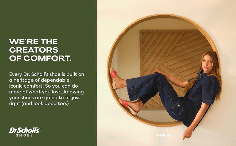 Every Dr. Scholl's shoe is built on a heritage of dependable, iconic comfort.