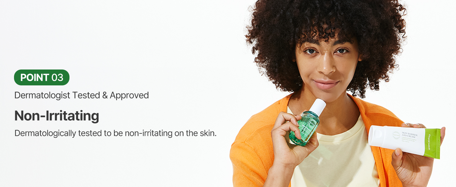 Dermatologist tested and approved to be non-irritating to the skin.