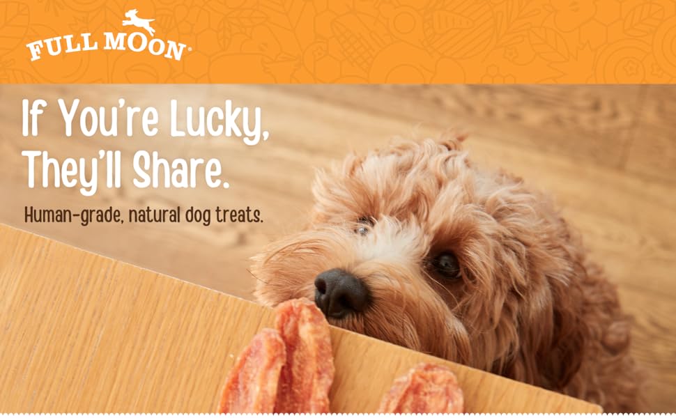 Full Moon | If you're lucky, they'll share. | Human-grade, natural dog treats.
