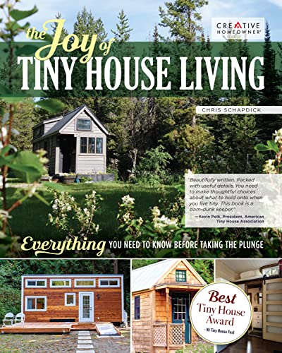 The Joy of Tiny House Living: Everything You Need to Know Before Taking the Plunge (Creative Homeowner) How-To Manual of Practical Considerations