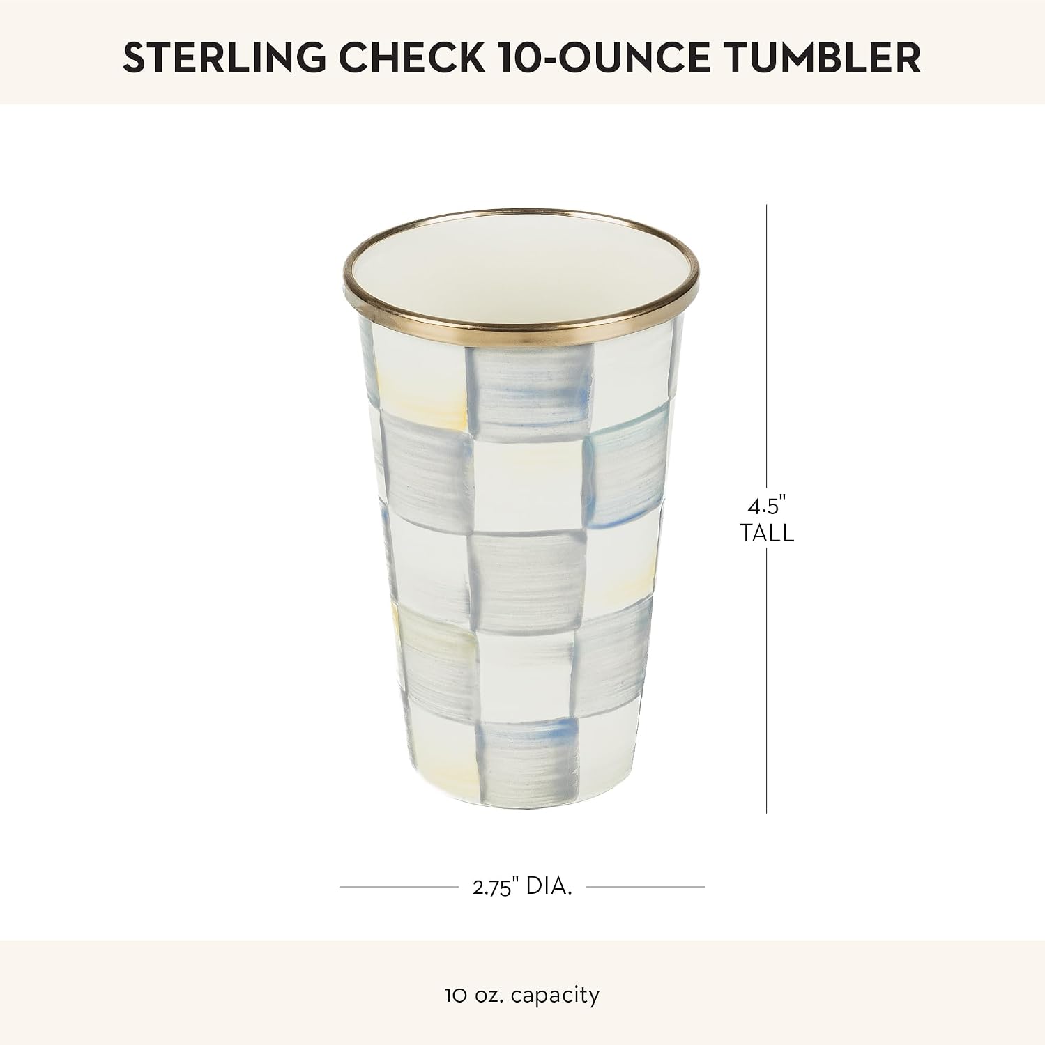 MACKENZIE-CHILDS Enamel Tumbler, Black-and-White Courtly Check | Hand-painted design, elegant drinkware with gold rim, 2.75" dia. x 4.5" H, 10-ounce capacity
