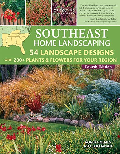 Southeast Home Landscaping, Fourth Edition: 54 Landscape Designs with 200+ Plants & Flowers for Your Region (Creative Homeowner) Plans, Ideas