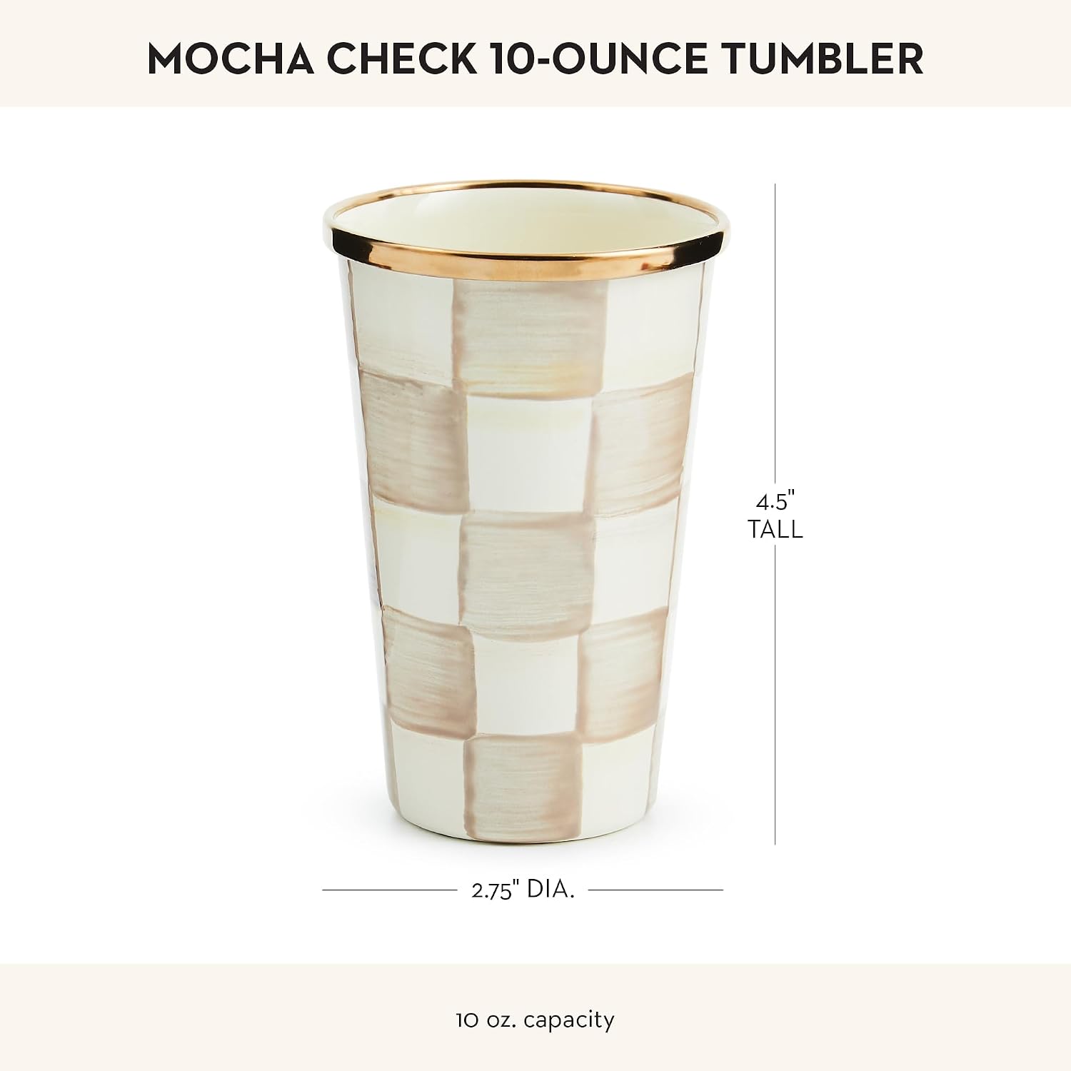 MACKENZIE-CHILDS Enamel Tumbler, Black-and-White Courtly Check | Hand-painted design, elegant drinkware with gold rim, 2.75" dia. x 4.5" H, 10-ounce capacity
