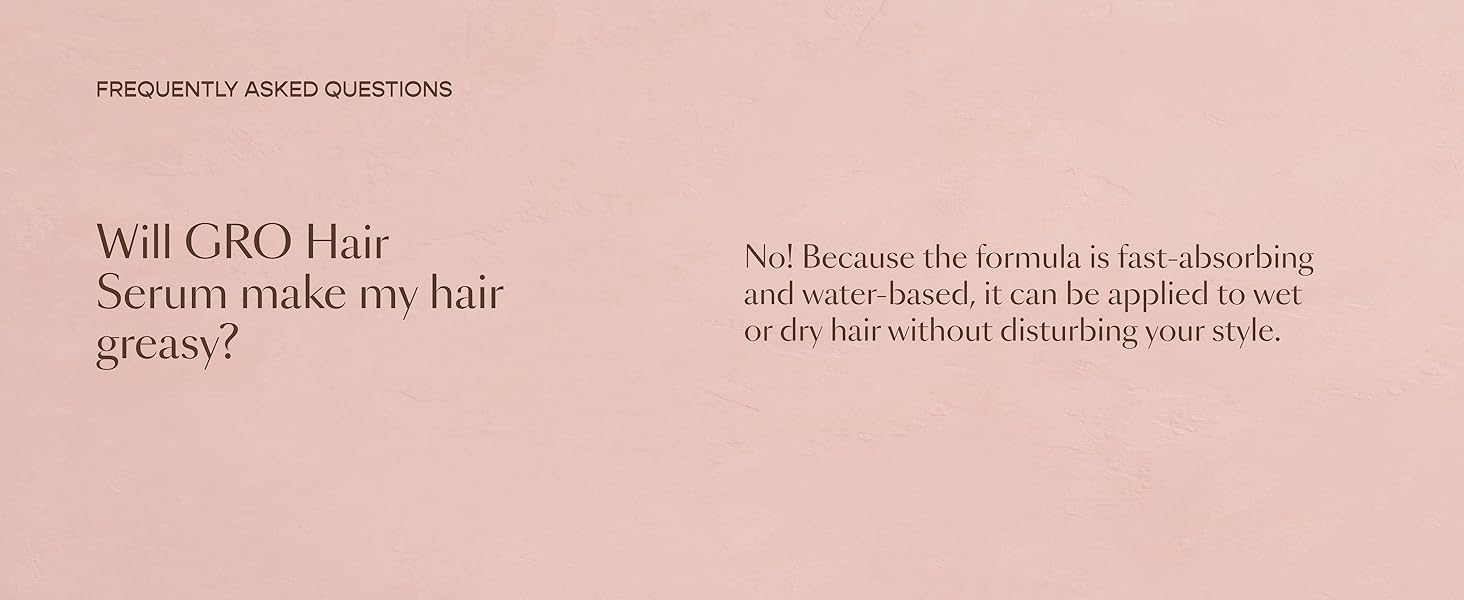 FAQ Will GRO Hair Serum make my hair greasy?