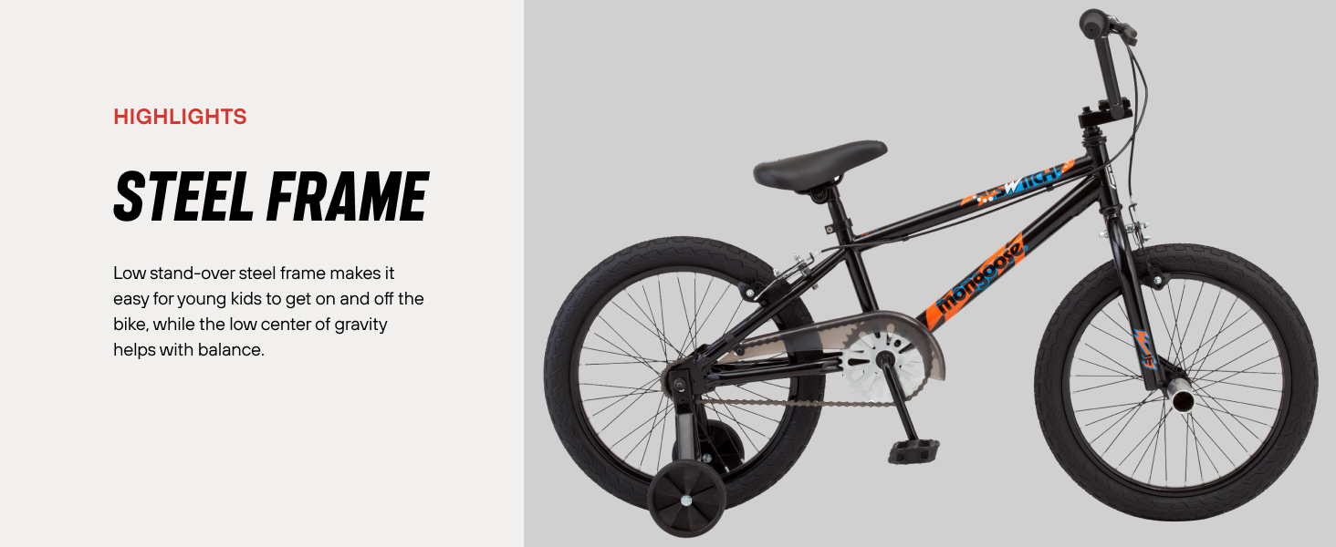 Steel frame; low stand-over steel frame makes it easy for young kids to get on and off the bike