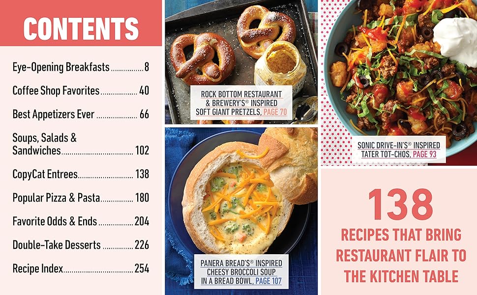 138 restaurant-style recipes: Sonic tots, Panera soup bowls, Rock Bottom pretzels and much more!