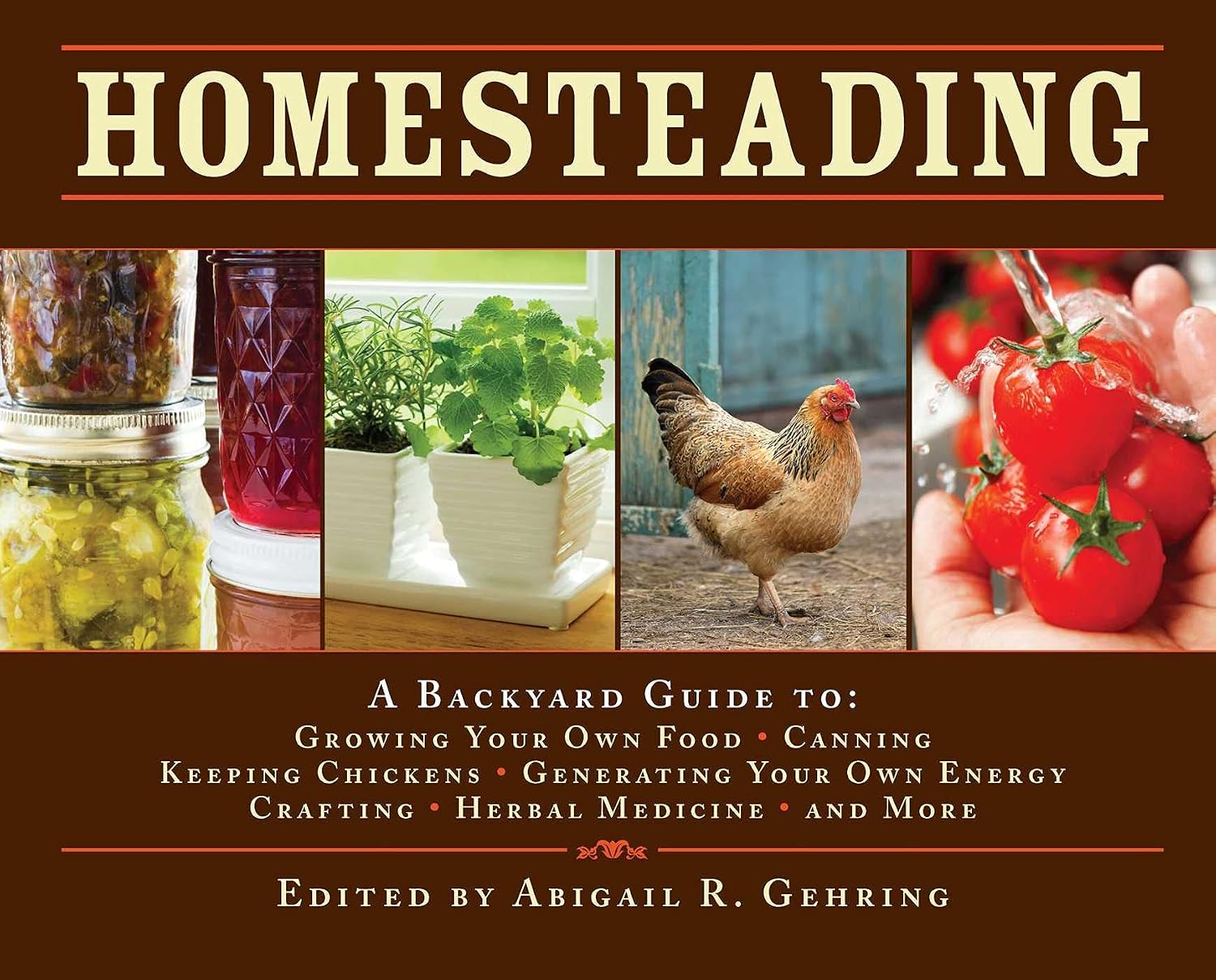 Homesteading: A Backyard Guide to Growing Your Own Food, Canning, Keeping Chickens, Generating Your Own Energy, Crafting, Herbal Medicine