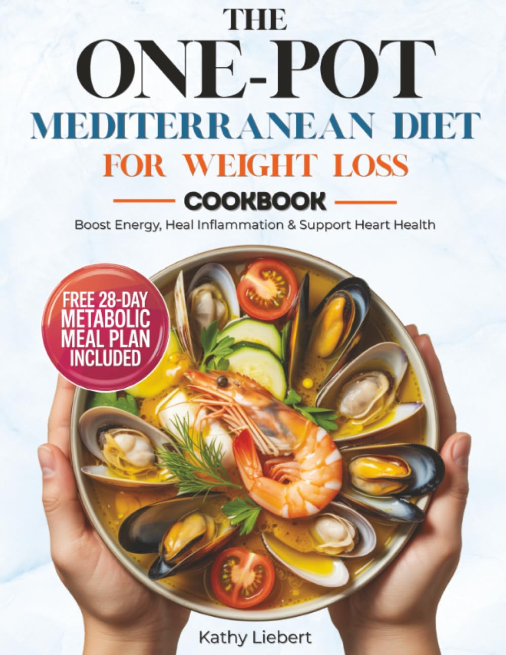 The One-Pot Mediterranean Diet for Weight Loss: 100 Anti-Inflammatory Recipes Ready in 30 Minutes to Boost Energy