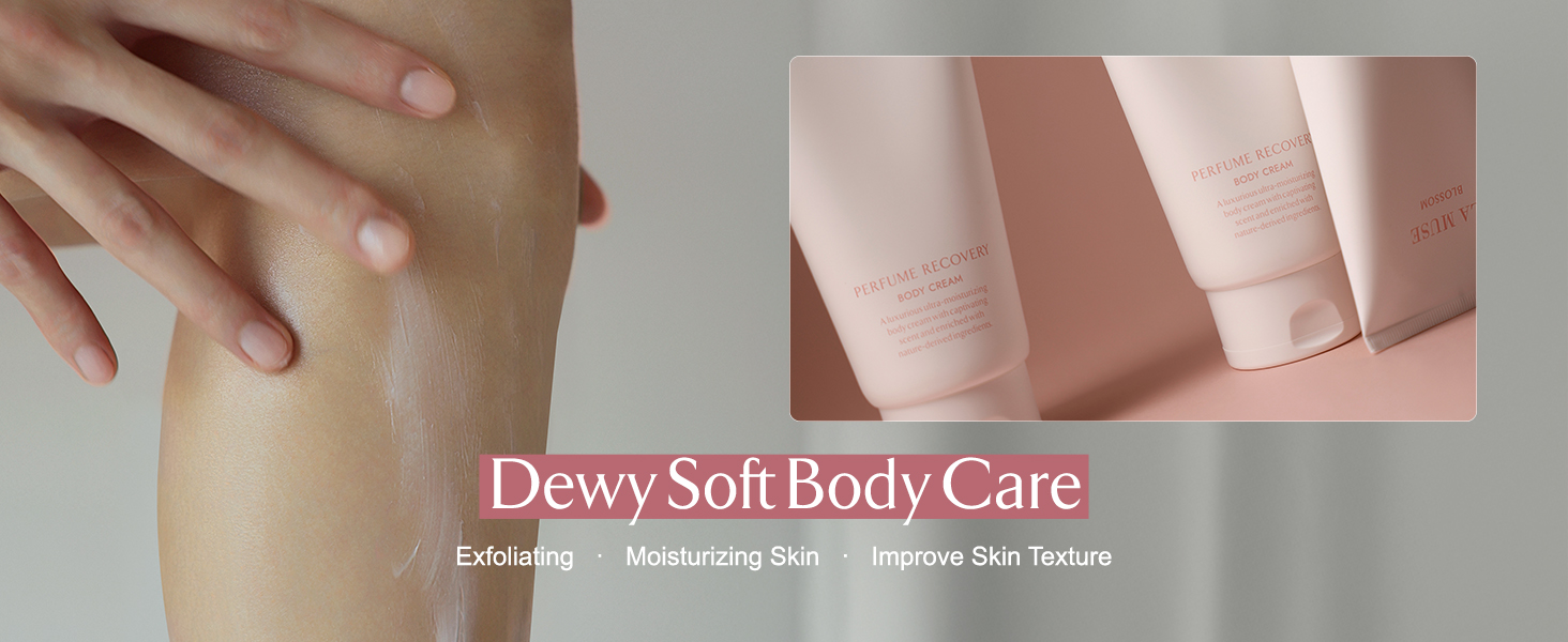 Dewy Soft Body Care: Exfoliating, Moisturizing Skin, Improve Skin Texture.
