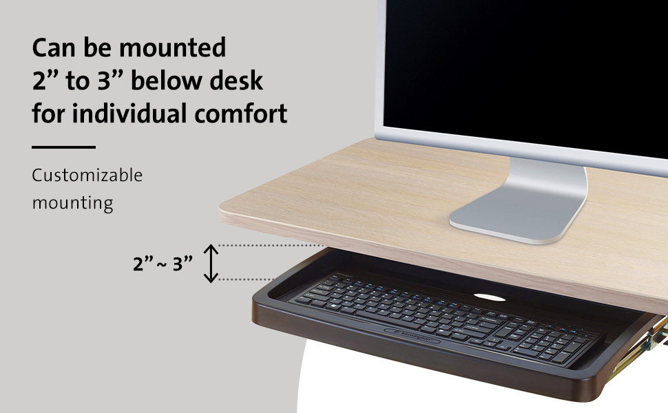Can be mounted 2" to 3" below desk for individual comfort