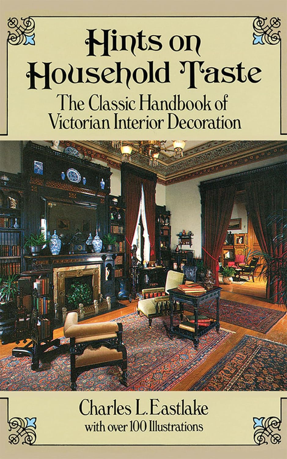 Hints on Household Taste: The Classic Handbook of Victorian Interior Decoration (Dover Architecture)
