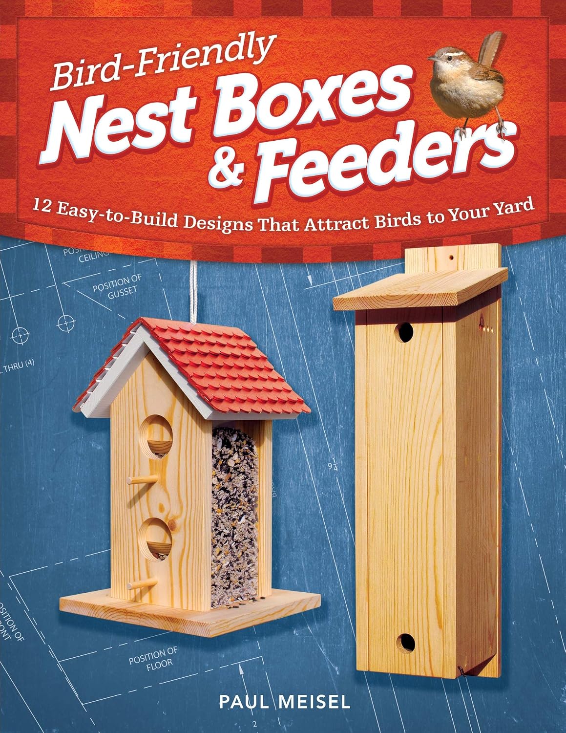 Bird-Friendly Nest Boxes & Feeders: 12 Easy-to-Build Designs that Attract Birds to Your Yard (Fox Chapel Publishing) Projects and Advice for