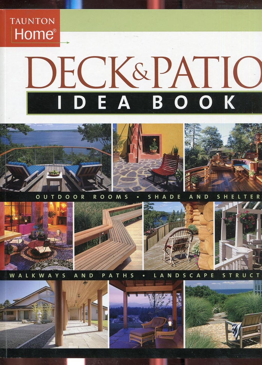 Deck & Patio Idea Book: Outdoor Rooms•Shade and Shelter•Walkways and Pat (Taunton Home Idea Books)