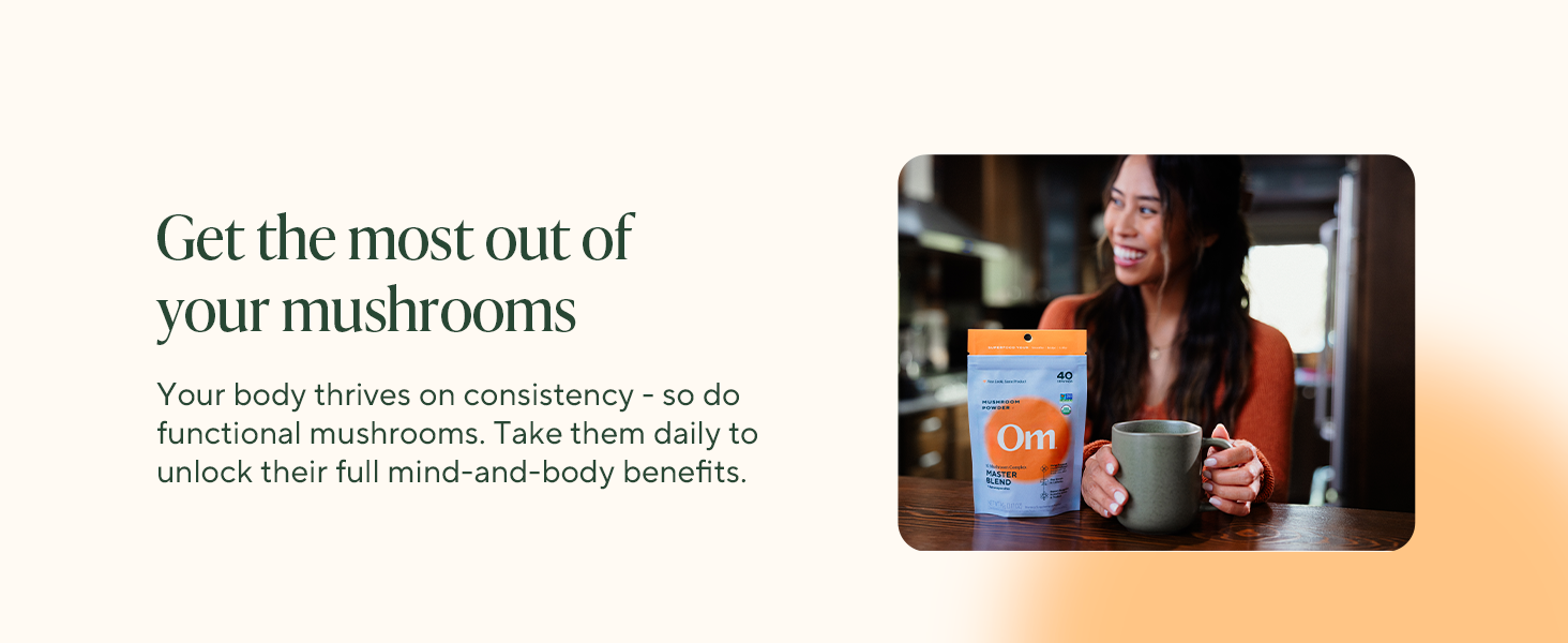 Take Om mushroom supplements daily to unlock their full mind-and-body benefits