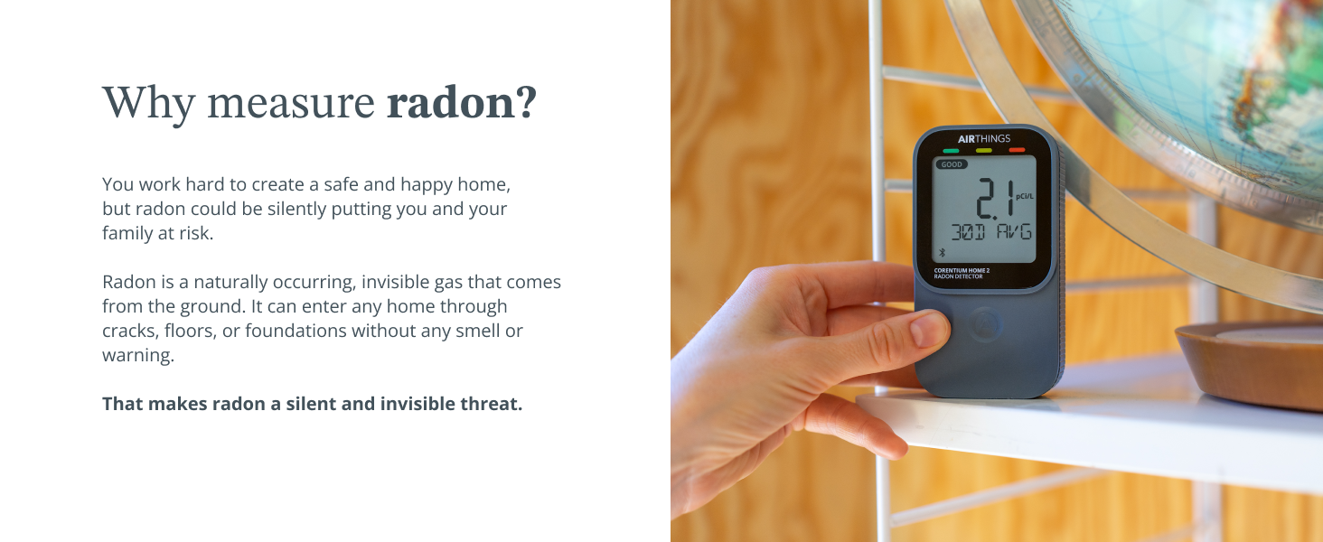 Why measure radon? Radon is a silent and invisible threat.