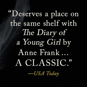 &amp;#34;Deserves a place on the same shelf with The Diary of a Young Girl by Anne Frank.&amp;#34; -USA Today