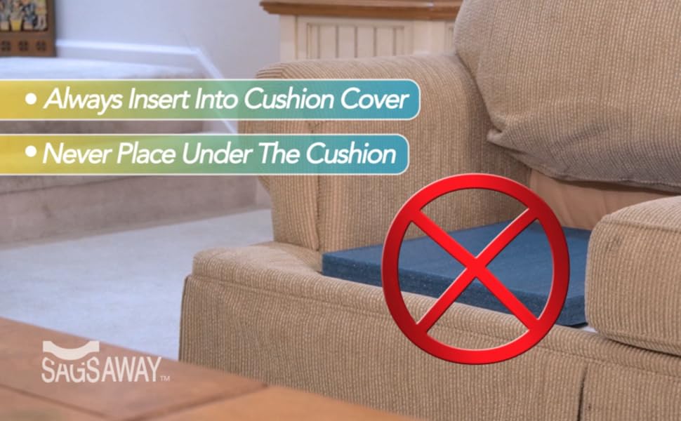 always put the insert IN the cushion, never under it