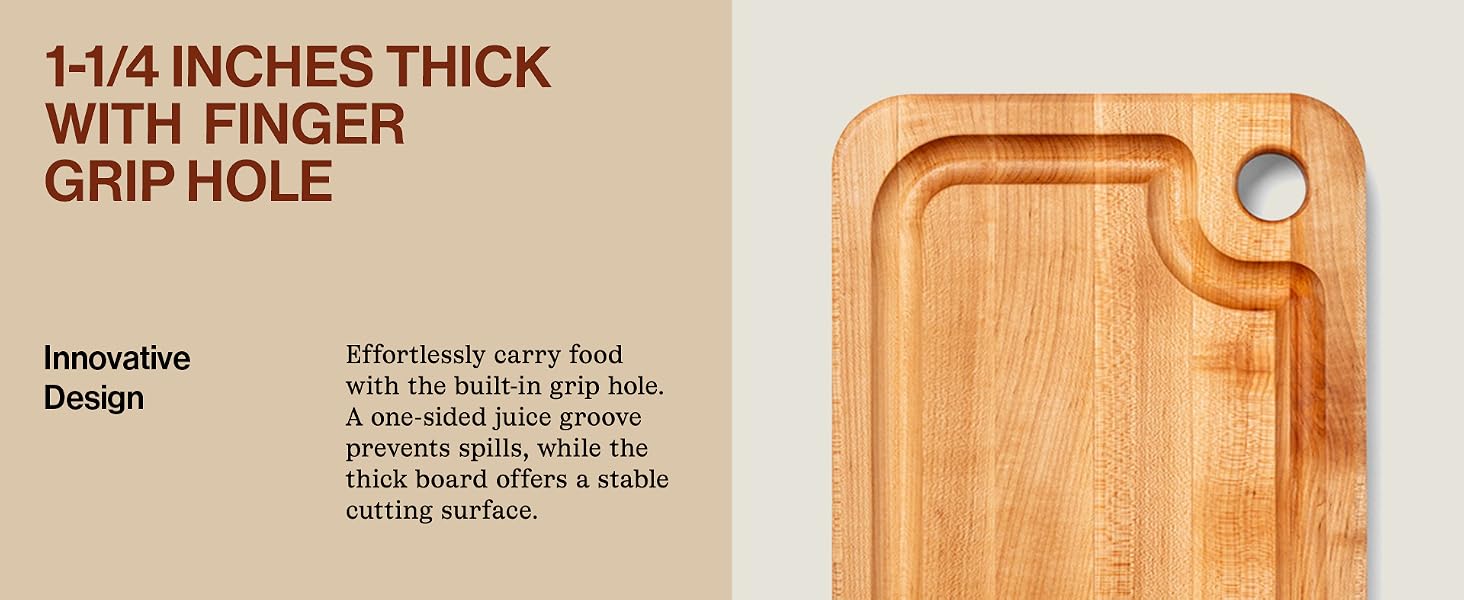 Front view of cutting board with finger grip hole. Text Reads: 1-1/4" Thick with Finger Grip Hole.