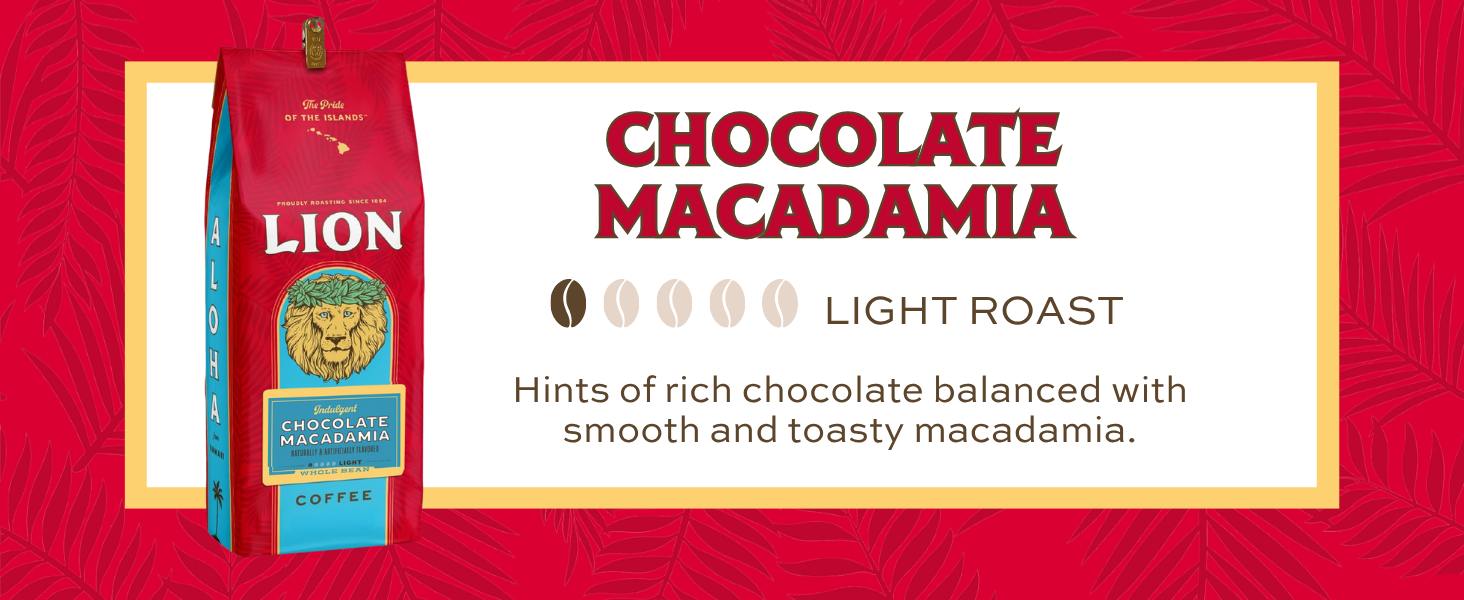 Chocolate Macadamia , light roast, hints of rich chocolate with smooth and toasty macadamia.