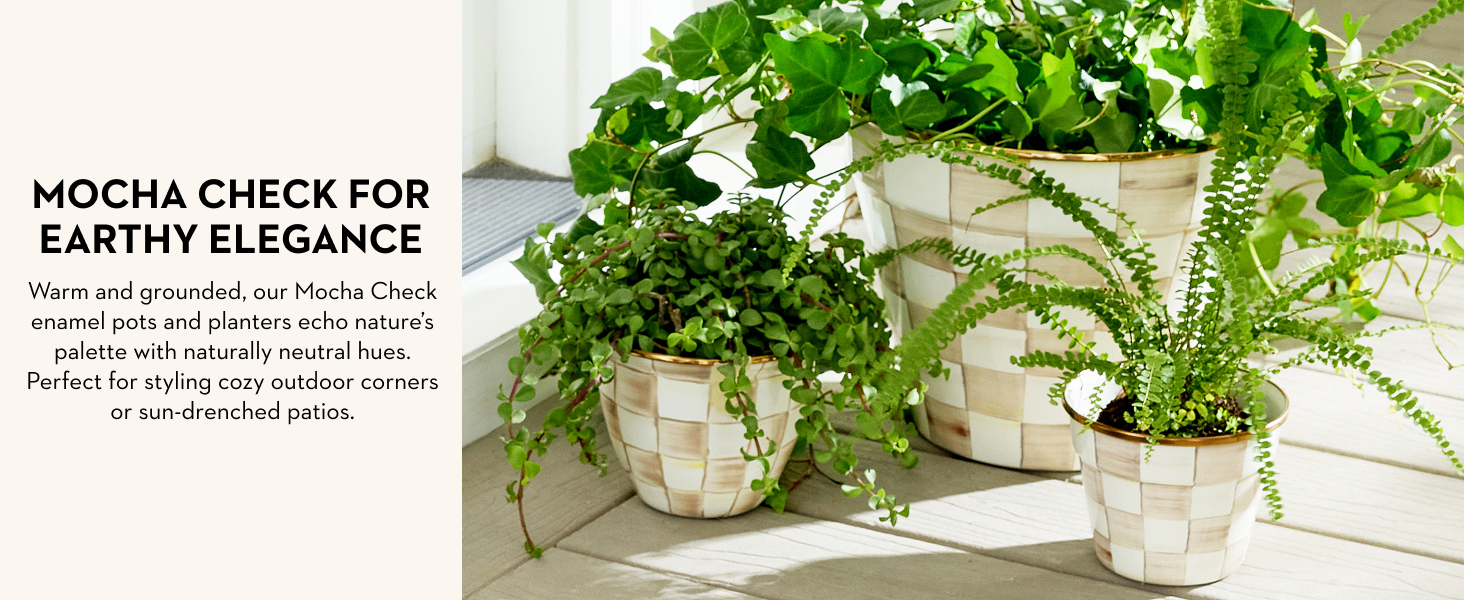Mackenzie-Childs flowerpots. Text reads: Mocha Check for earthy elegance.