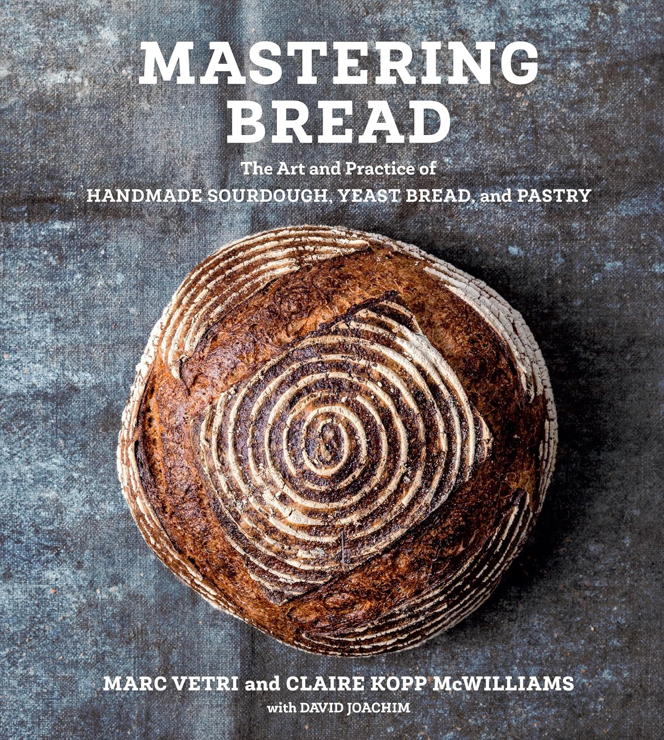 Mastering Bread: The Art and Practice of Handmade Sourdough, Yeast Bread, and Pastry [A Baking Book]