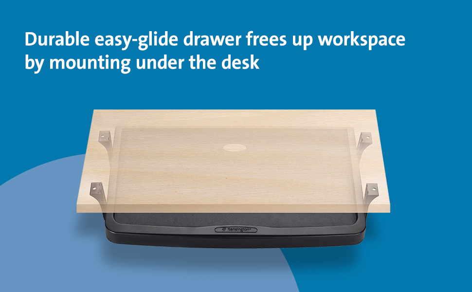 Durable easy-glide drawer frees up workspace by mounting under the desk